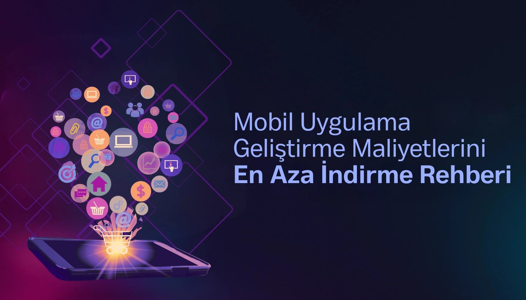 Kaliteyi Düşürmeden Mobil Uygulama Geliştirme Maliyetlerini En Aza İndirme Rehberi