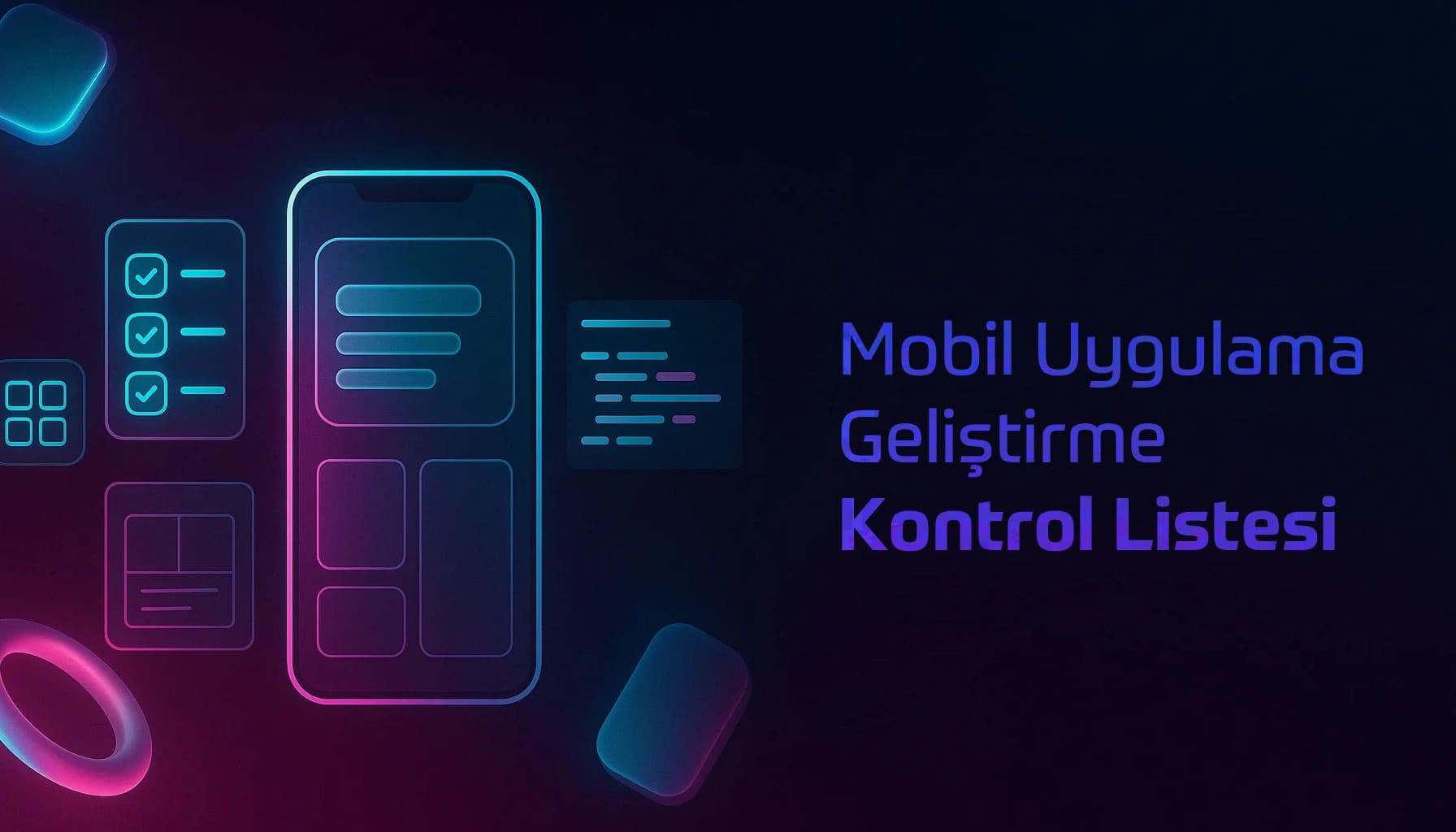 Mobil Uygulama Geliştirme Kontrol Listesi: Dikkat Etmeniz Gerekenler
